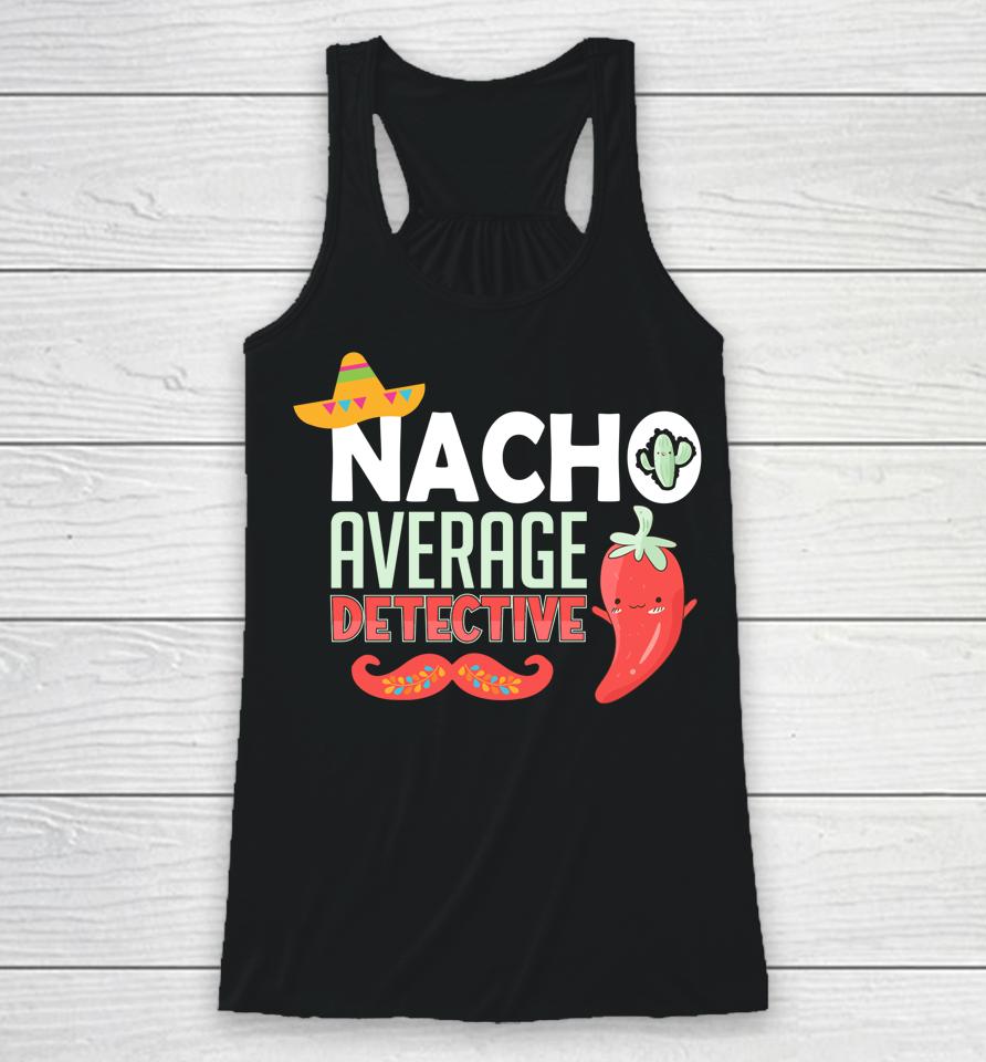 Cinco De Mayo Nacho Average Detective Mexican Fiesta Racerback Tank