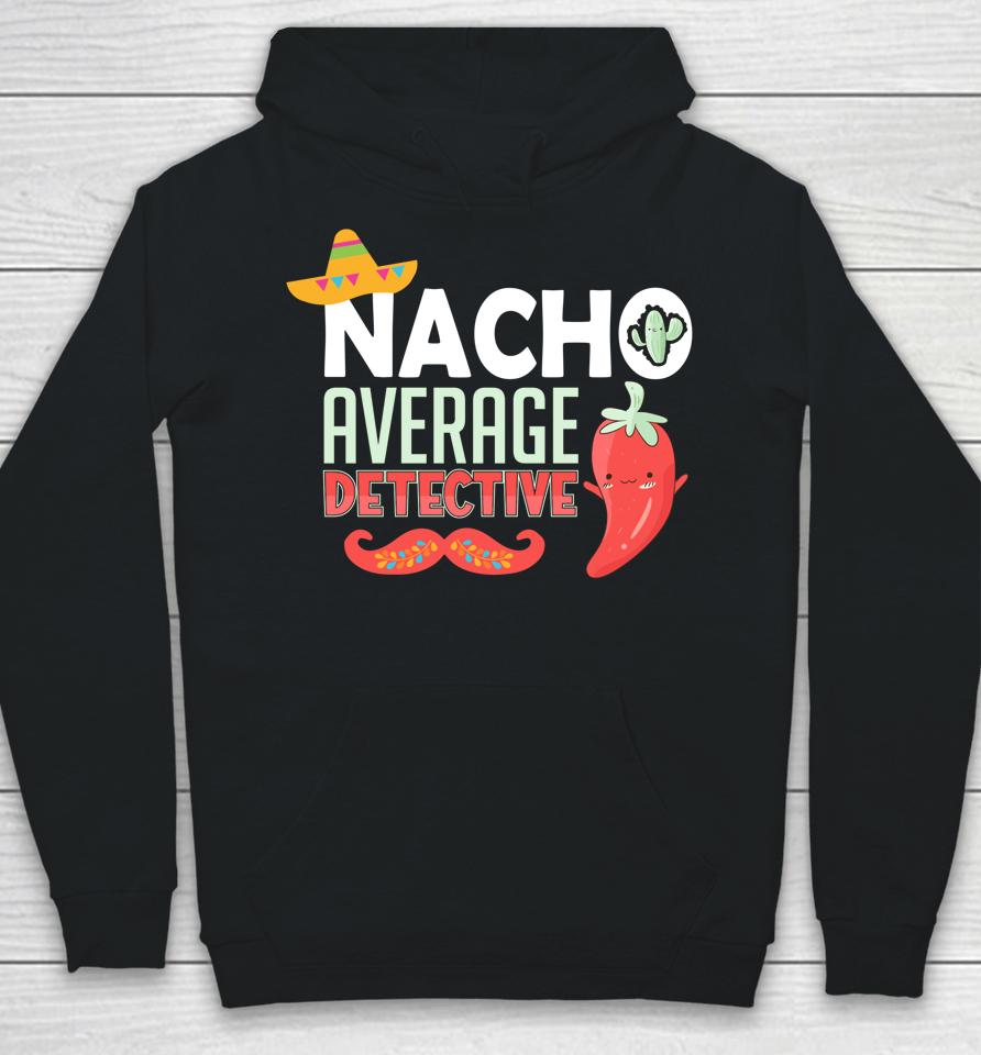 Cinco De Mayo Nacho Average Detective Mexican Fiesta Hoodie