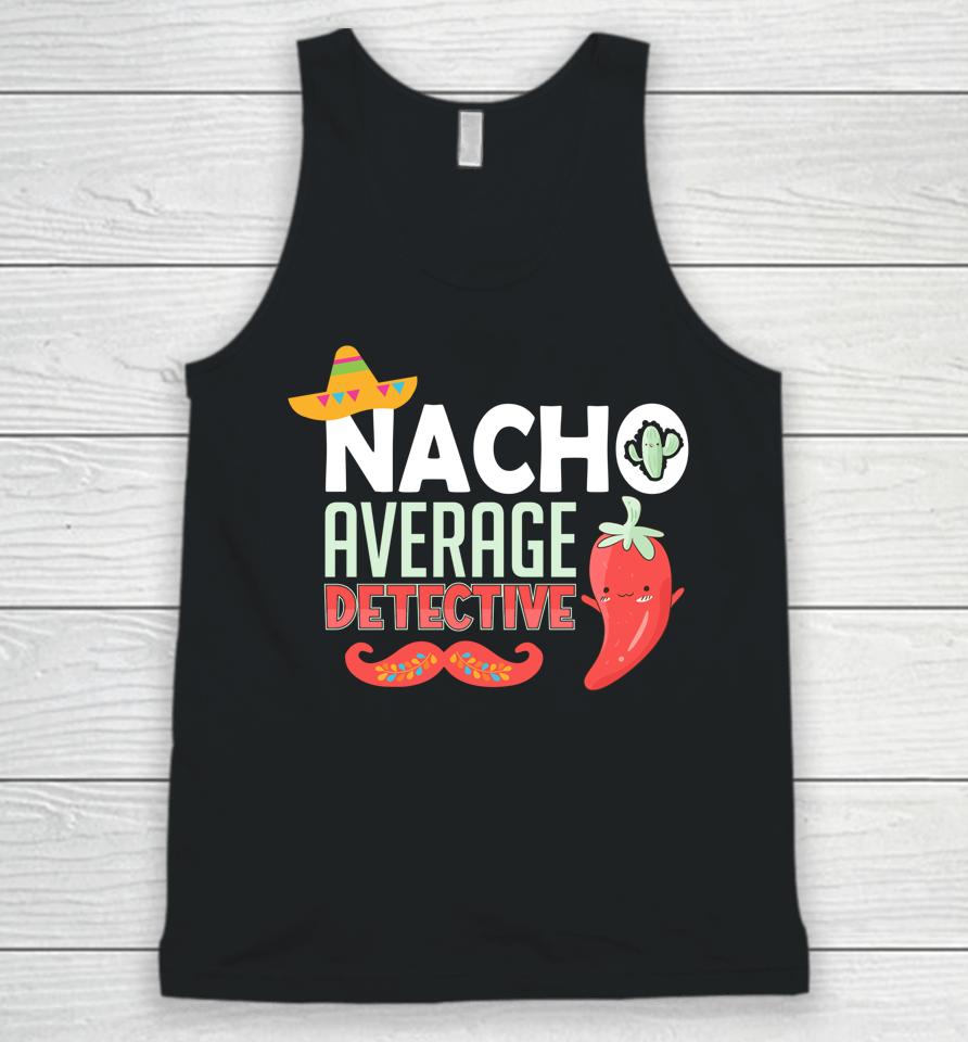 Cinco De Mayo Nacho Average Detective Mexican Fiesta Unisex Tank Top