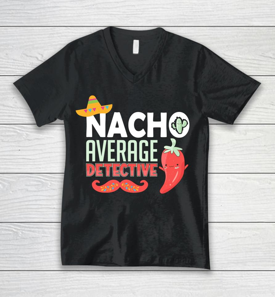 Cinco De Mayo Nacho Average Detective Mexican Fiesta Unisex V-Neck T-Shirt