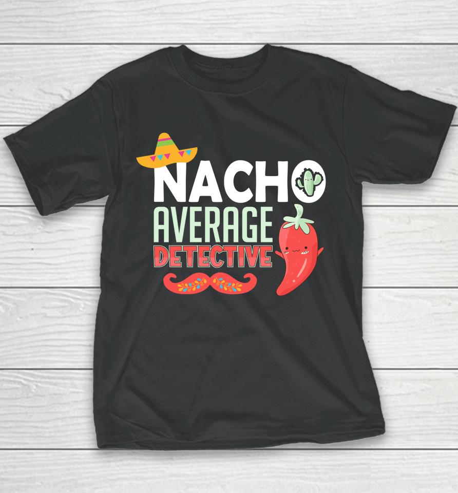 Cinco De Mayo Nacho Average Detective Mexican Fiesta Youth T-Shirt