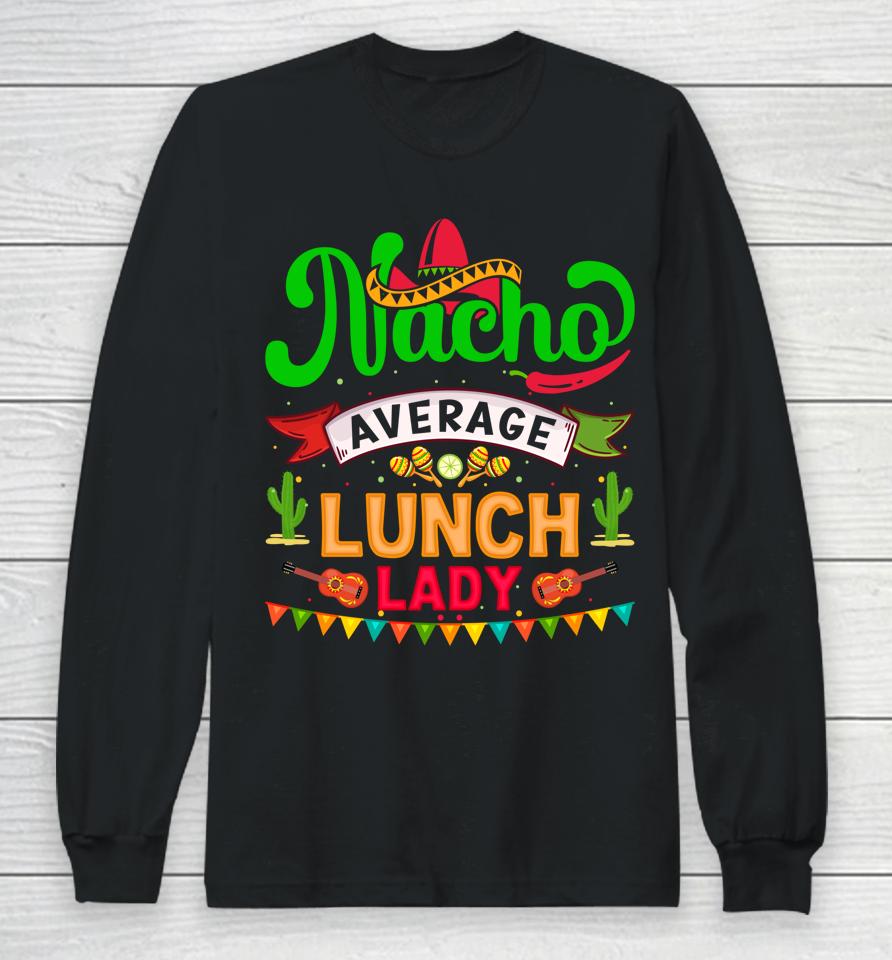 Cinco De Mayo Nacho Average Launch Lady Long Sleeve T-Shirt