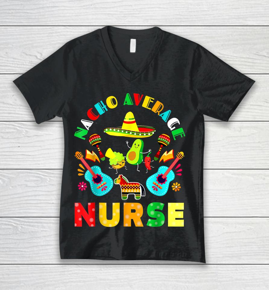 Cinco De Mayo Nacho Average Nurse Mexican Fiesta Mexican Unisex V-Neck T-Shirt