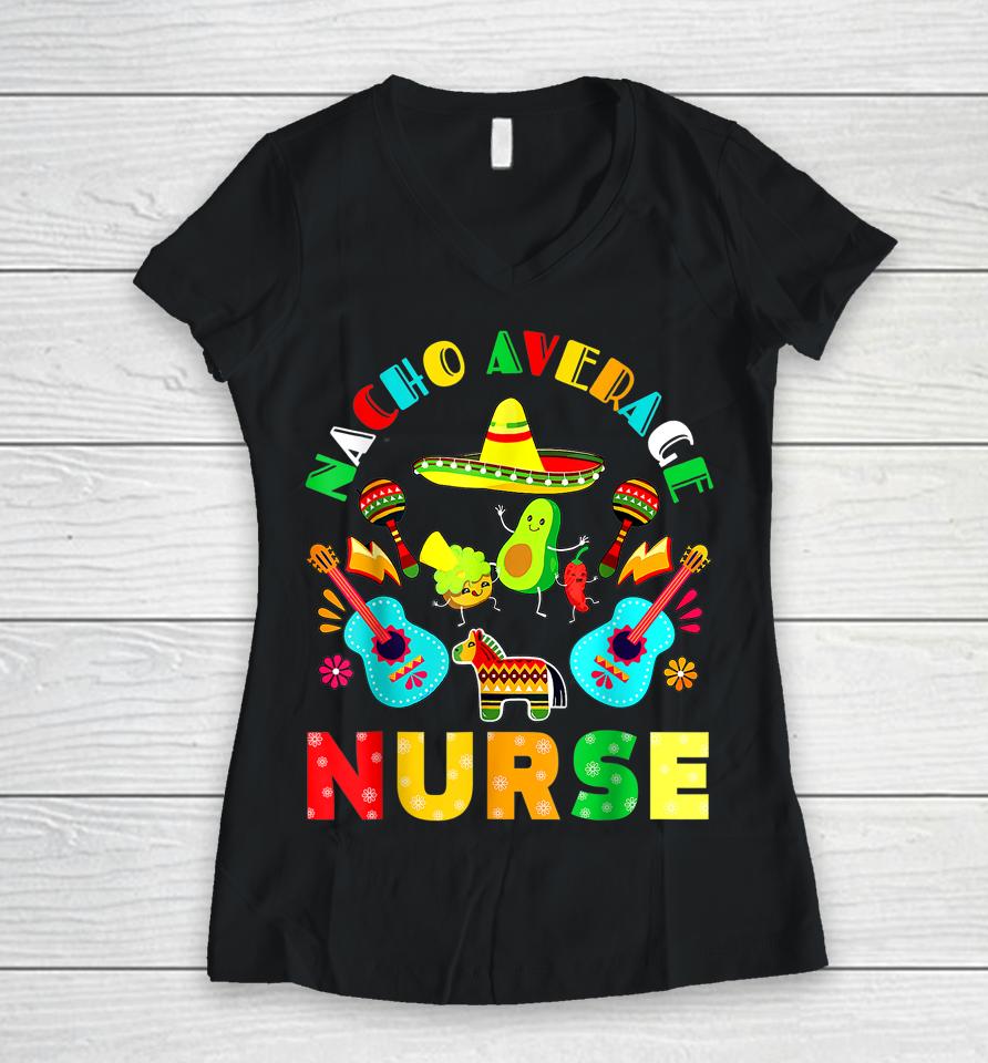 Cinco De Mayo Nacho Average Nurse Mexican Fiesta Mexican Women V-Neck T-Shirt