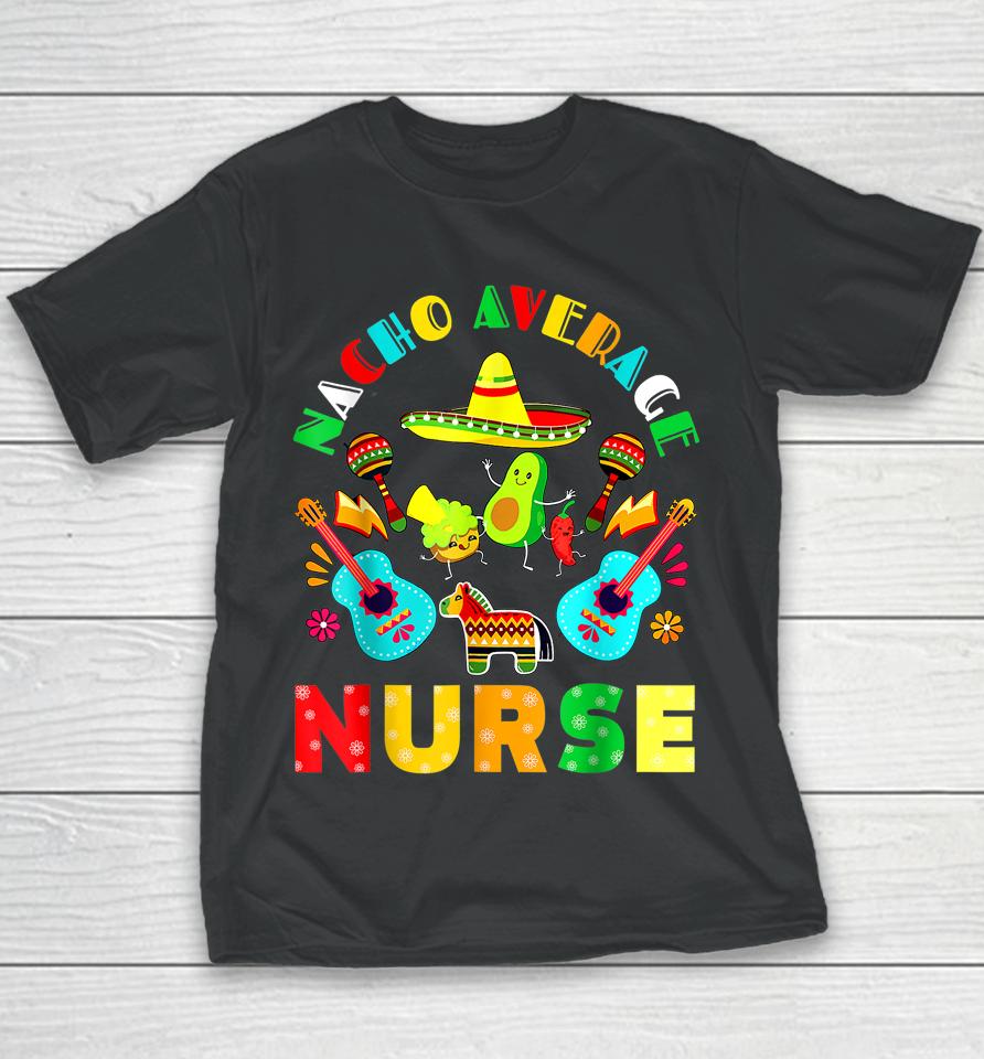 Cinco De Mayo Nacho Average Nurse Mexican Fiesta Mexican Youth T-Shirt