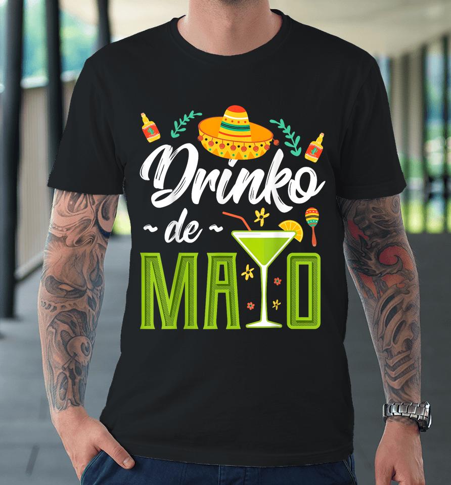 Cinco De Mayo Shirt Drinko De Mayo Fiesta Mexican Premium T-Shirt