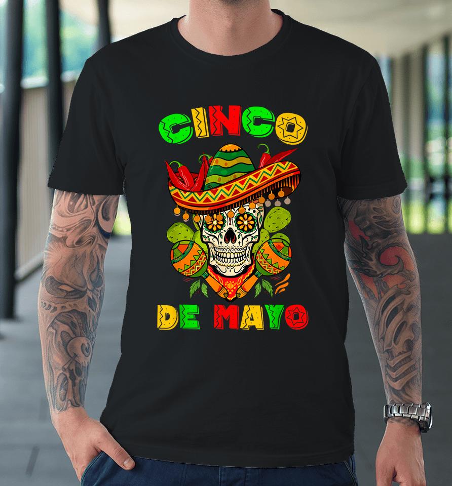 Cinco De Mayo Skull Tee Mexican Fiesta 5 De Mayo Women Men Premium T-Shirt