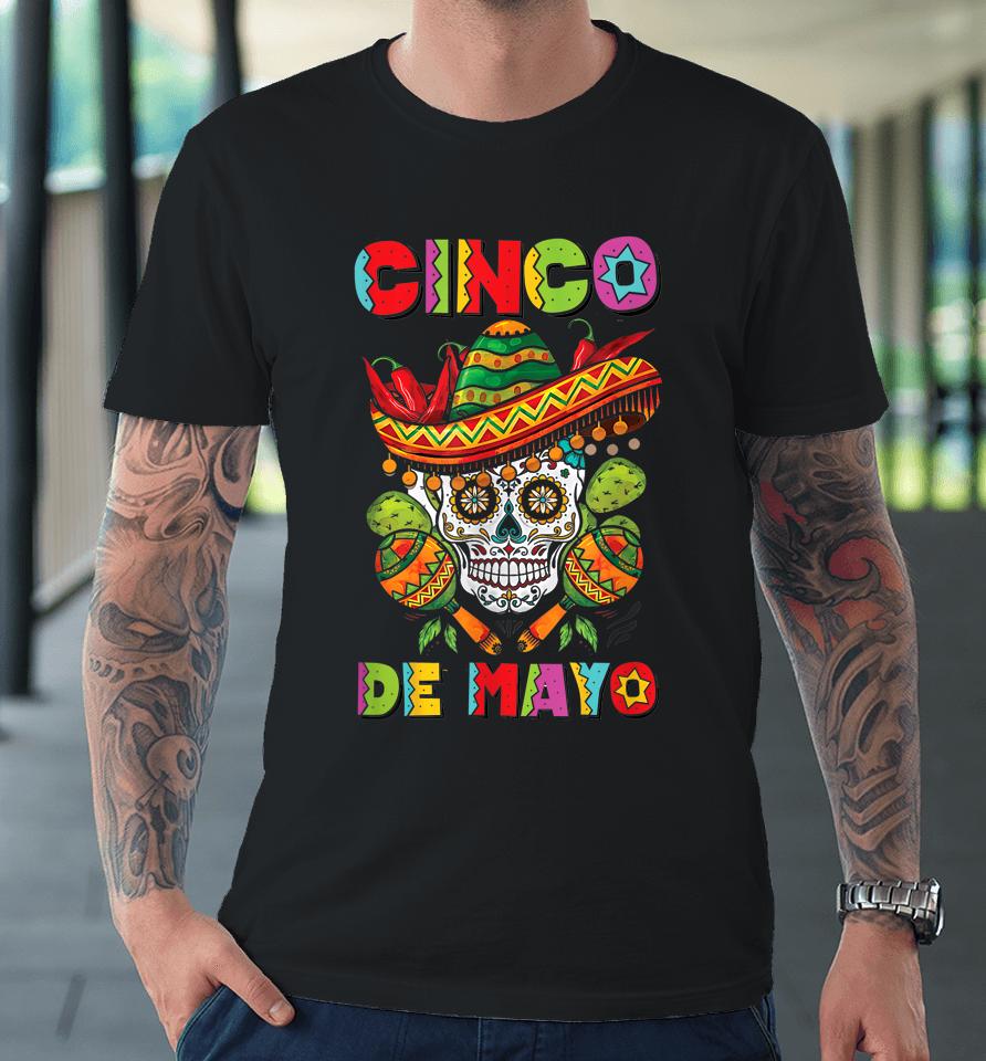 Cinco De Mayo Skull Tee Mexican Fiesta 5 De Mayo Women Men Premium T-Shirt