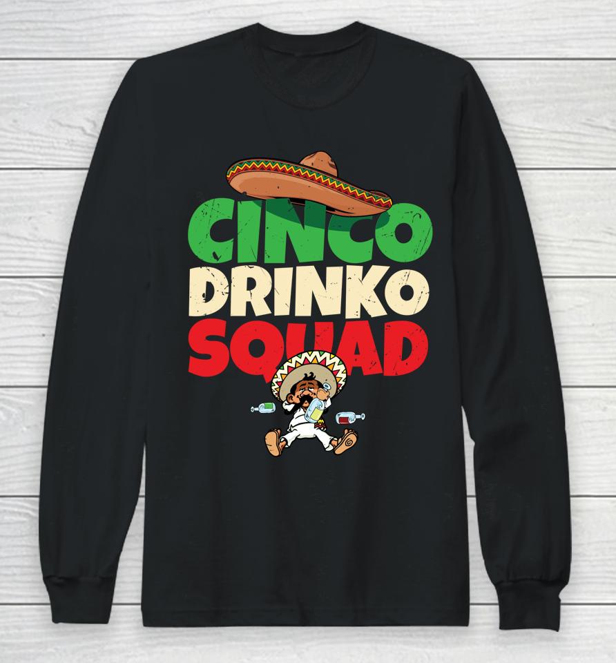 Cinco Drinko Squad Drinking Party Fiesta Funny Cinco De Mayo Long Sleeve T-Shirt