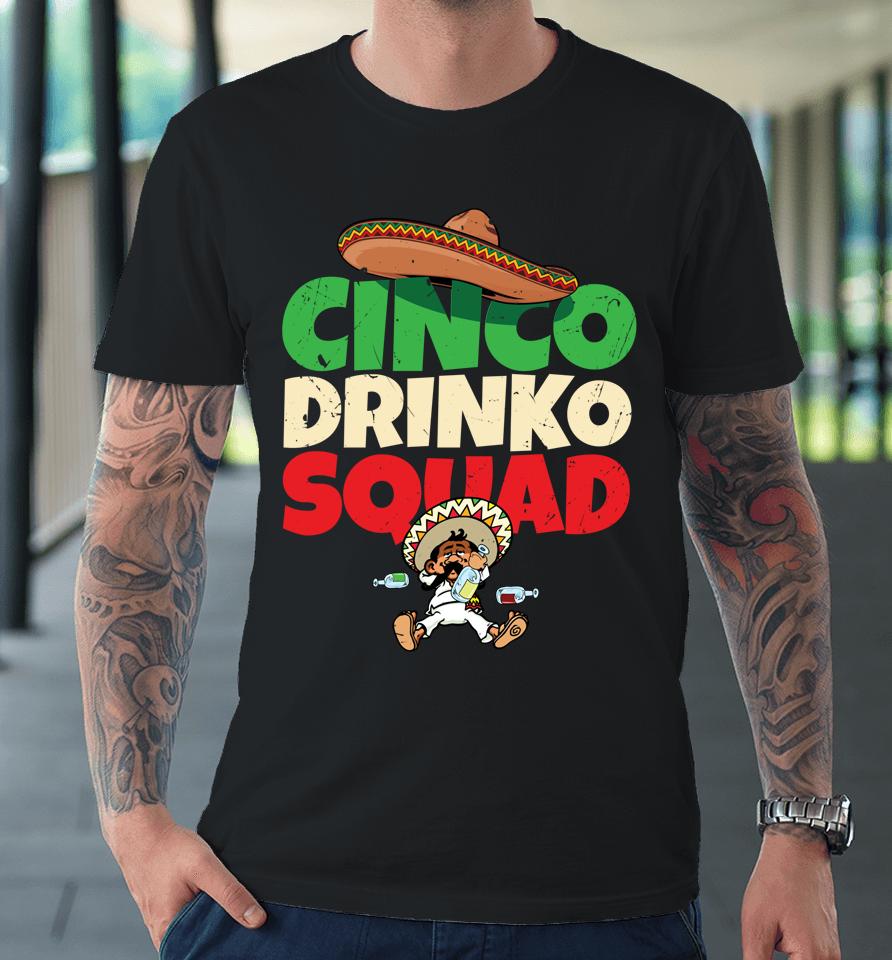 Cinco Drinko Squad Drinking Party Fiesta Funny Cinco De Mayo Premium T-Shirt