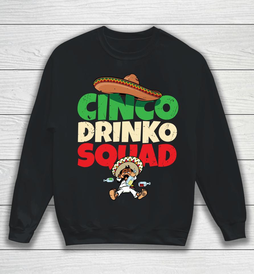 Cinco Drinko Squad Drinking Party Fiesta Funny Cinco De Mayo Sweatshirt