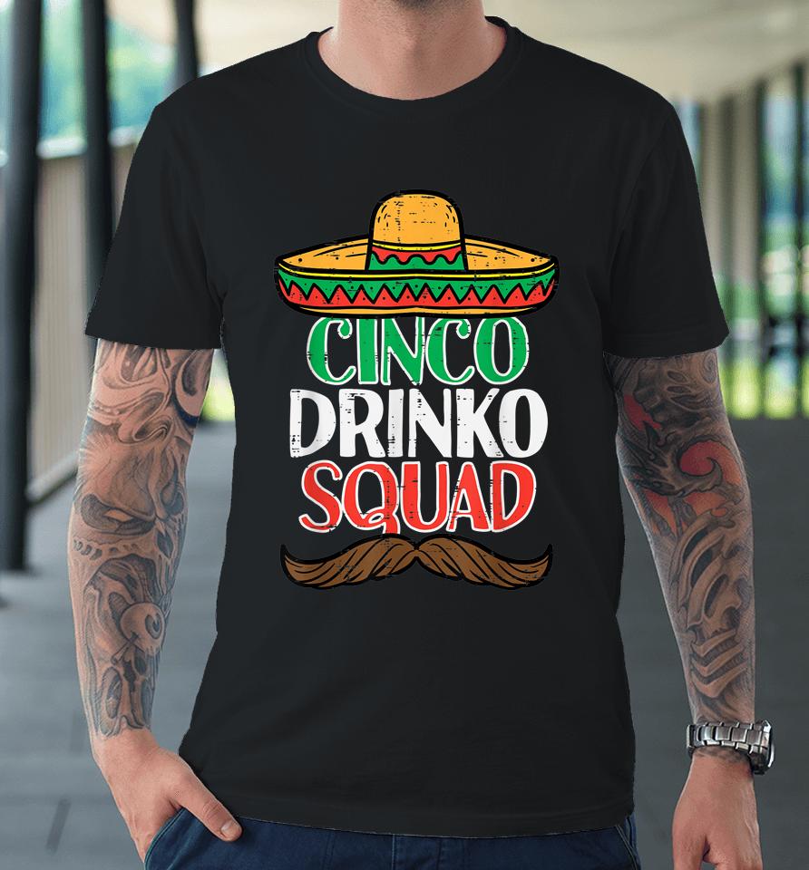 Cinco Drinko Squad Funny Cinco De Mayo Mexican Fiesta Party Premium T-Shirt