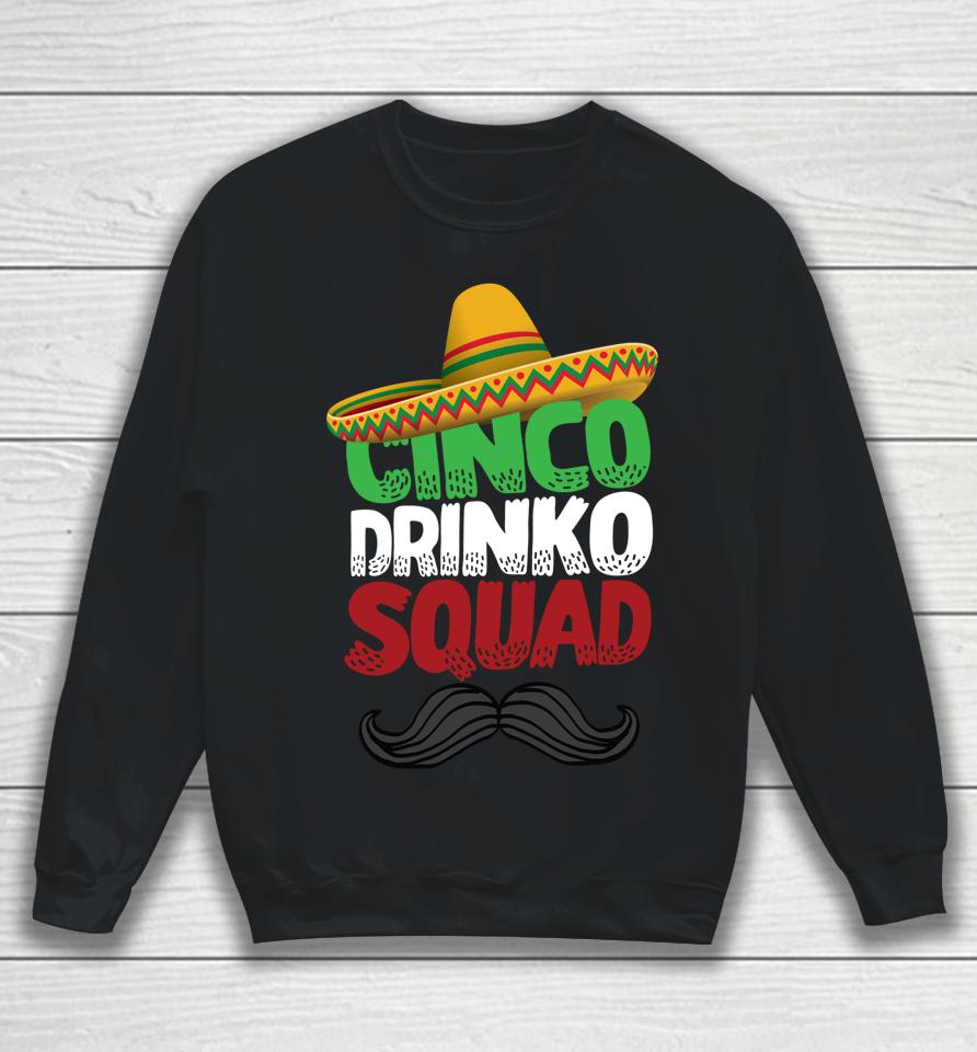 Cinco Drinko Squad Party Mexican Fiesta Funny Cinco De Mayo Sweatshirt