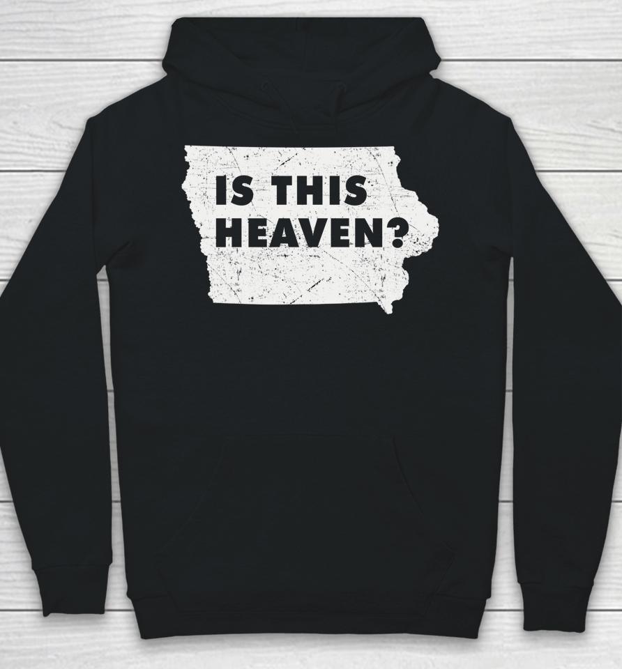 Citizen Proud America State Us Heaven Home Iowa Is This Heaven Hoodie