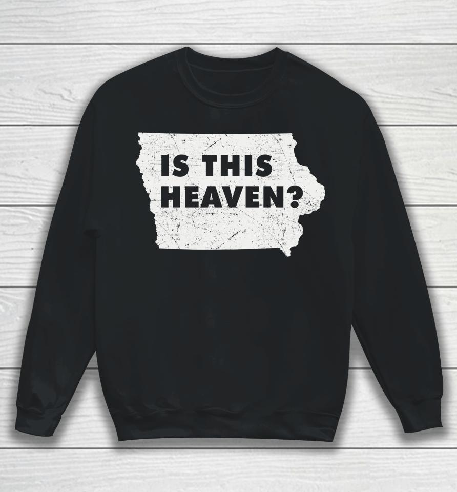 Citizen Proud America State Us Heaven Home Iowa Is This Heaven Sweatshirt
