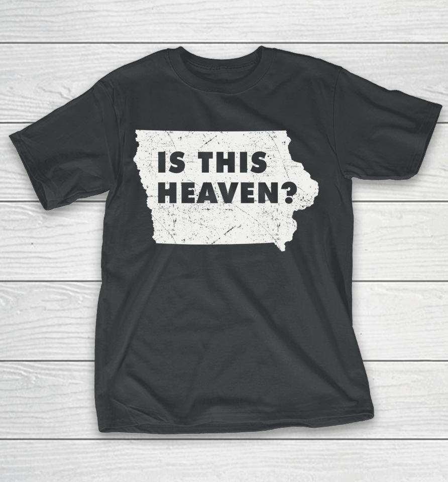 Citizen Proud America State Us Heaven Home Iowa Is This Heaven T-Shirt