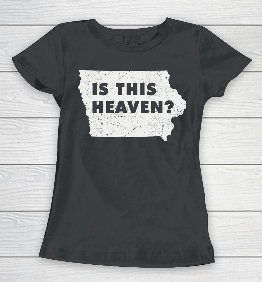 Citizen Proud America State Us Heaven Home Iowa Is This Heaven Women T-Shirt