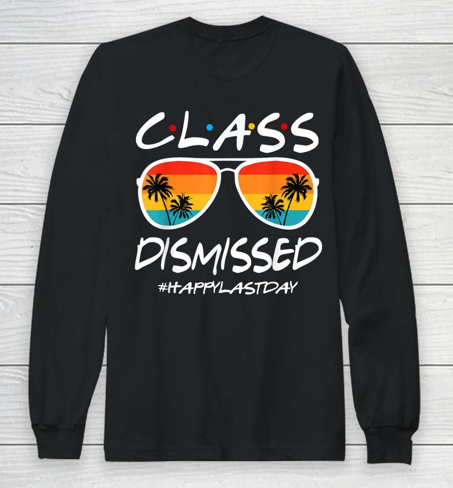 Class Dismissed Last Day Of Schools Out For Summer Teachers Long Sleeve T-Shirt