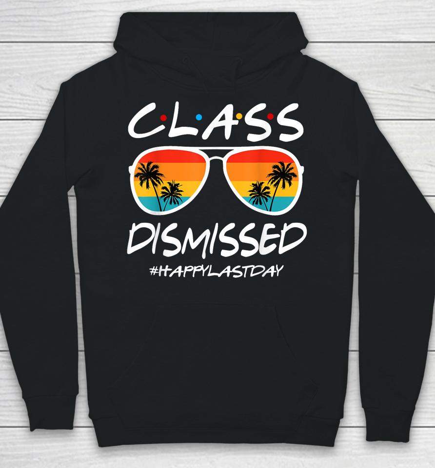 Class Dismissed Last Day Of Schools Out For Summer Teachers Hoodie