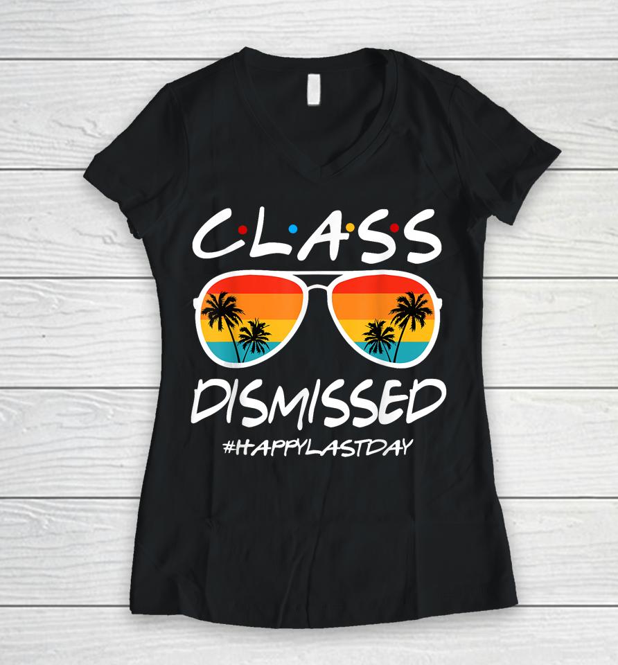 Class Dismissed Last Day Of Schools Out For Summer Teachers Women V-Neck T-Shirt