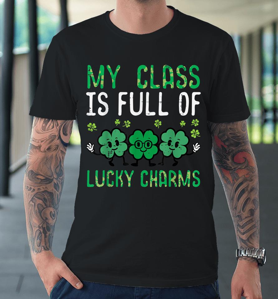 Class Full Lucky Charms St Patricks Day Saint Paddys Teacher Premium T-Shirt