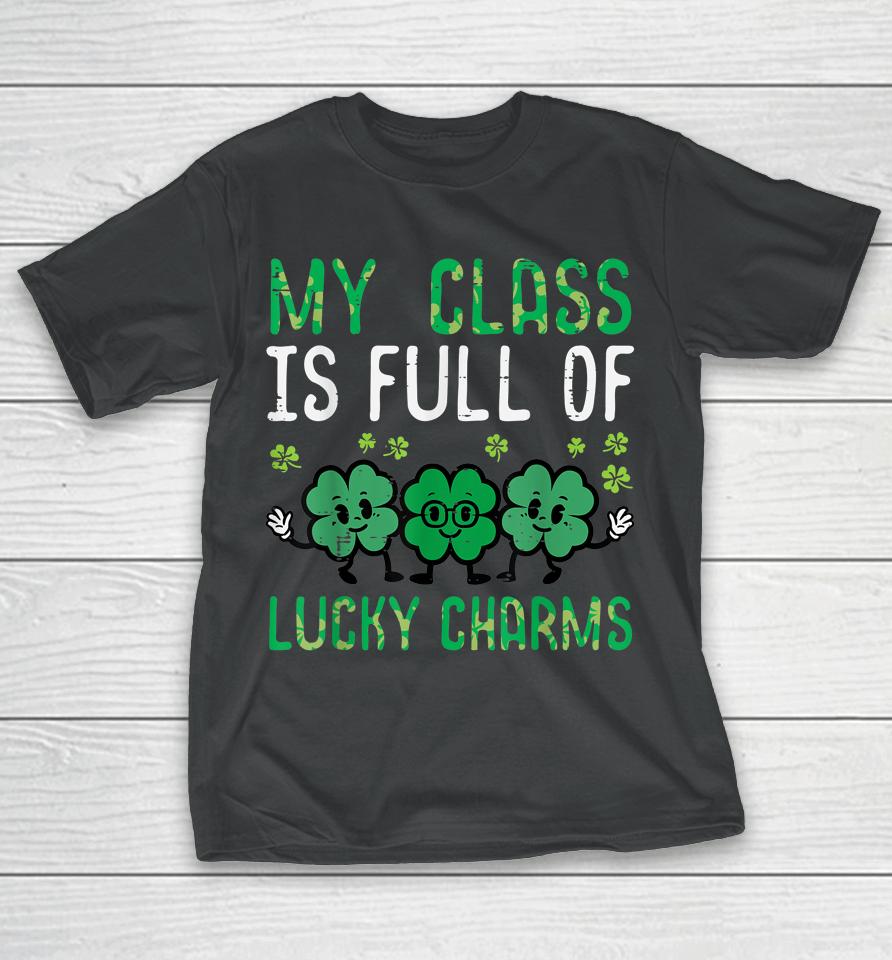 Class Full Lucky Charms St Patricks Day Saint Paddys Teacher T-Shirt