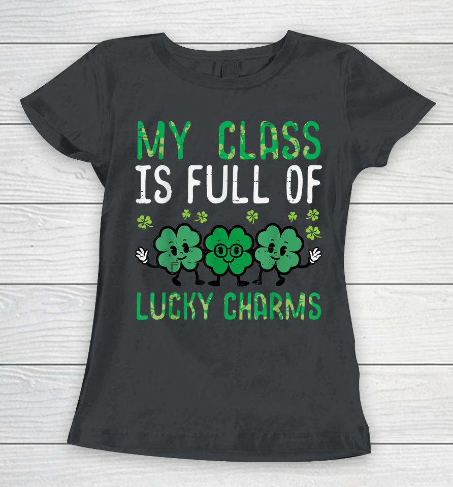 Class Full Lucky Charms St Patricks Day Saint Paddys Teacher Women T-Shirt