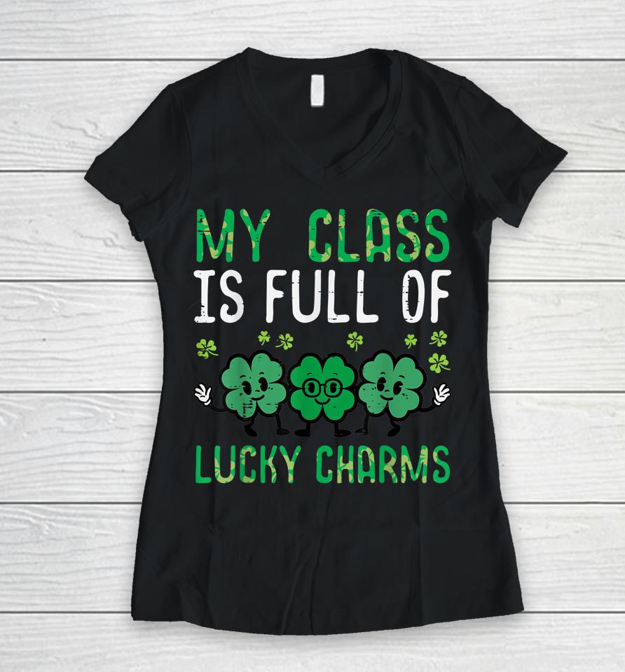 Class Full Lucky Charms St Patricks Day Saint Paddys Teacher Women V-Neck T-Shirt