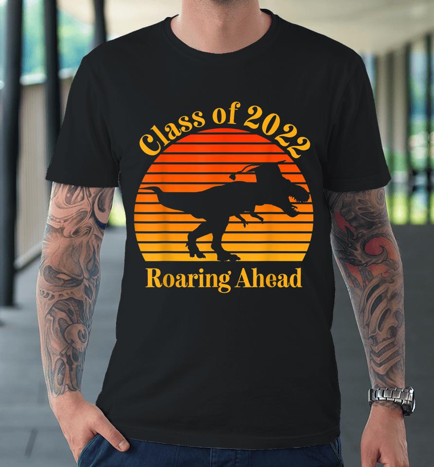 Class Of 2022 Roaring Ahead Senior Year Dinosaur Cool Graduation Retro Sunset Premium T-Shirt