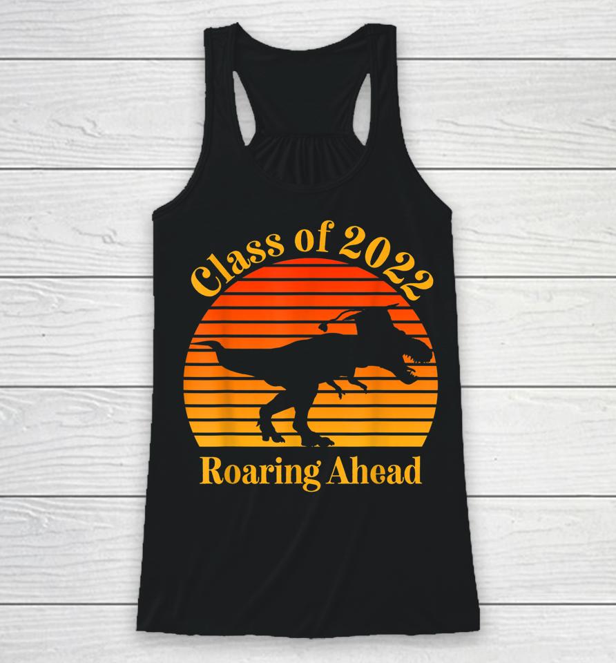 Class Of 2022 Roaring Ahead Senior Year Dinosaur Cool Graduation Retro Sunset Racerback Tank
