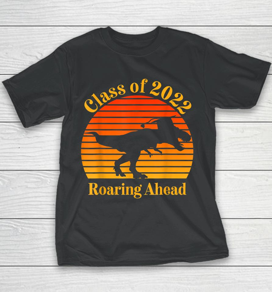 Class Of 2022 Roaring Ahead Senior Year Dinosaur Cool Graduation Retro Sunset Youth T-Shirt