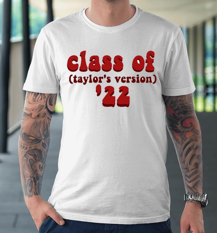 Class Of 2022 Taylors Version Premium T-Shirt