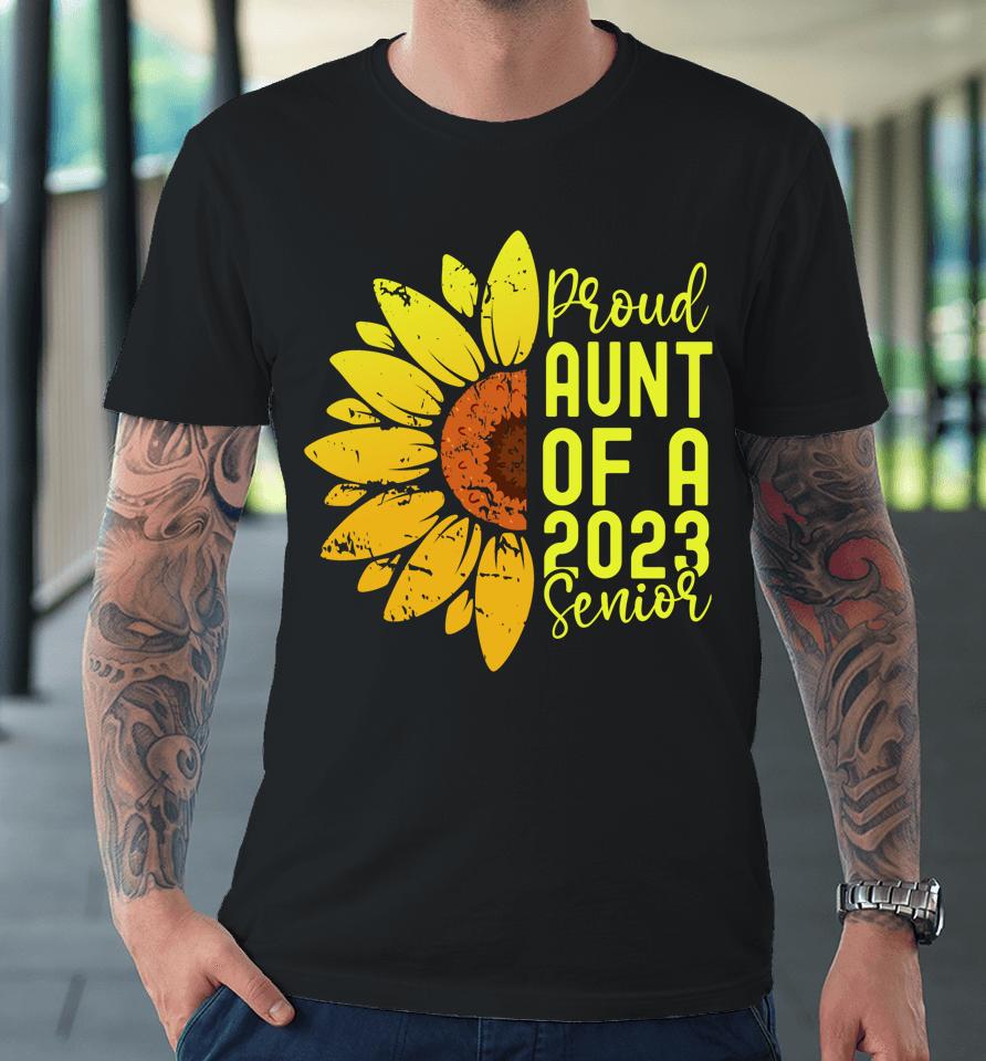 Class Of 2023 Graduate Sunflower Proud Aunt Of 2023 Senior Premium T-Shirt
