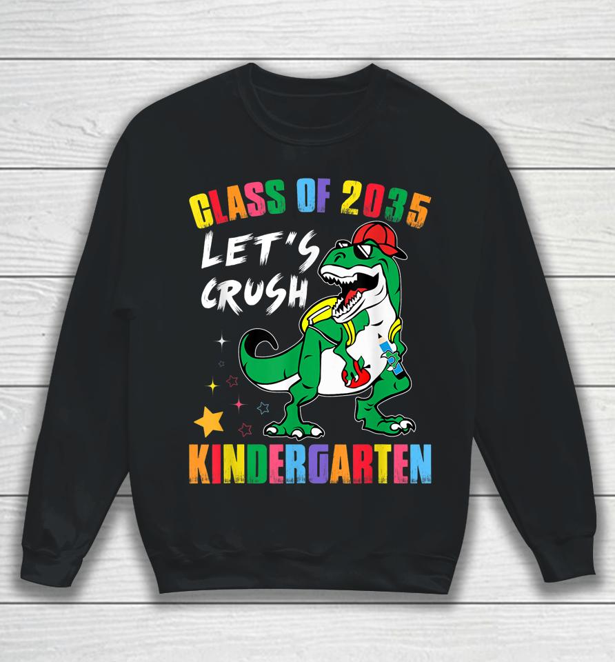 Class Of 2035 Grow With Me Lets Crush Kindergarten School Sweatshirt