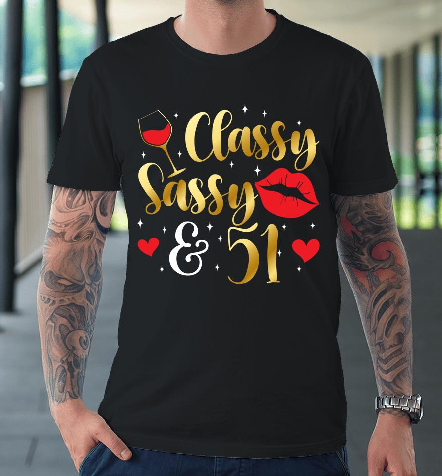 Classy Sassy &Amp; 51 Year Old 51St Birthday It's My 51St Bday Premium T-Shirt