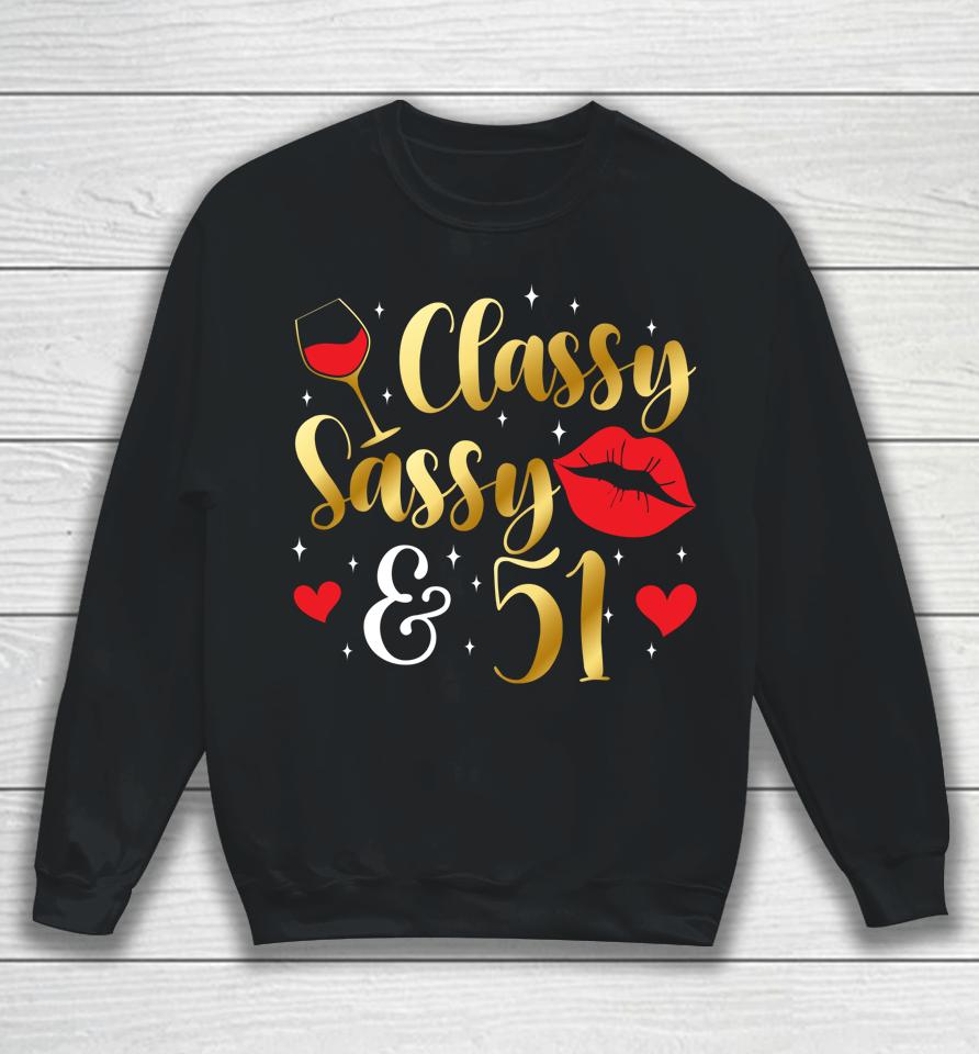Classy Sassy &Amp; 51 Year Old 51St Birthday It's My 51St Bday Sweatshirt