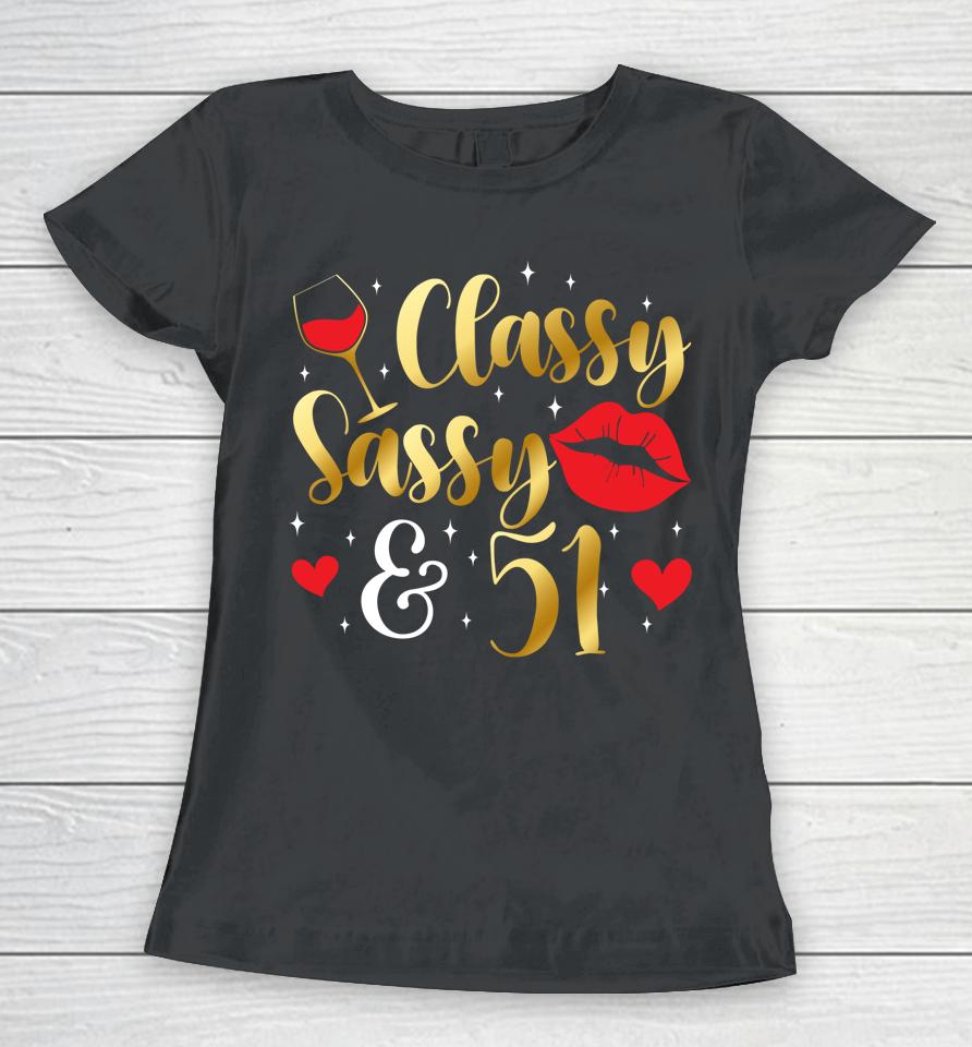 Classy Sassy &Amp; 51 Year Old 51St Birthday It's My 51St Bday Women T-Shirt