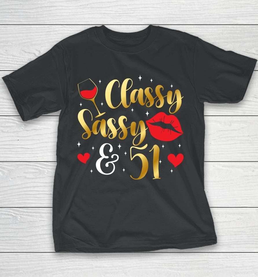 Classy Sassy &Amp; 51 Year Old 51St Birthday It's My 51St Bday Youth T-Shirt