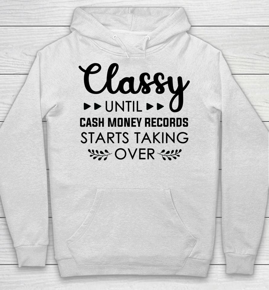 Classy Until Cash Money Records Starts Taking Over Hoodie