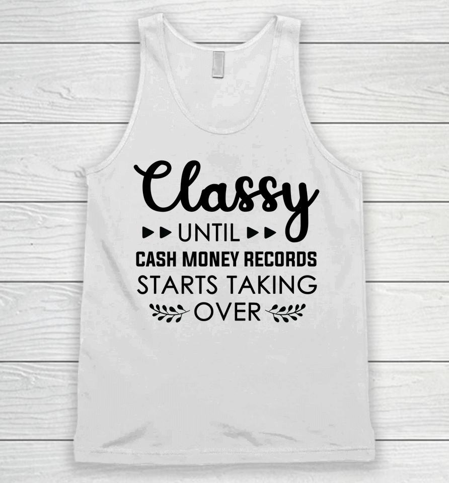 Classy Until Cash Money Records Starts Taking Over Unisex Tank Top