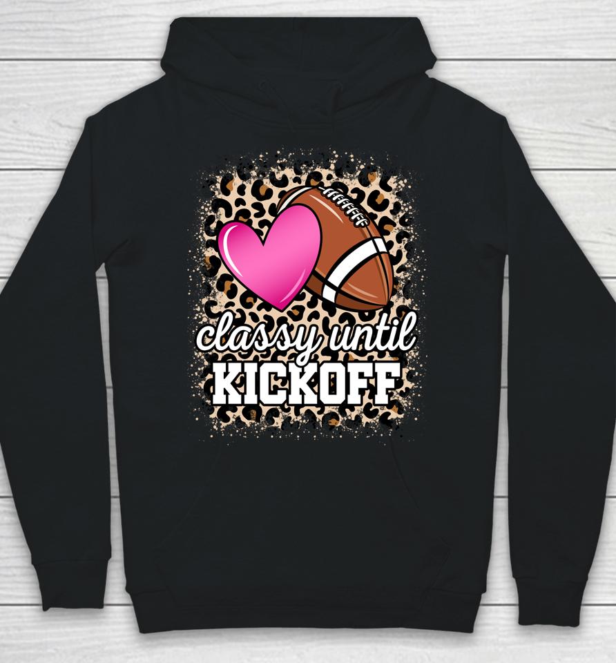 Classy Until Kickoff American Football Lover Game Day Hoodie