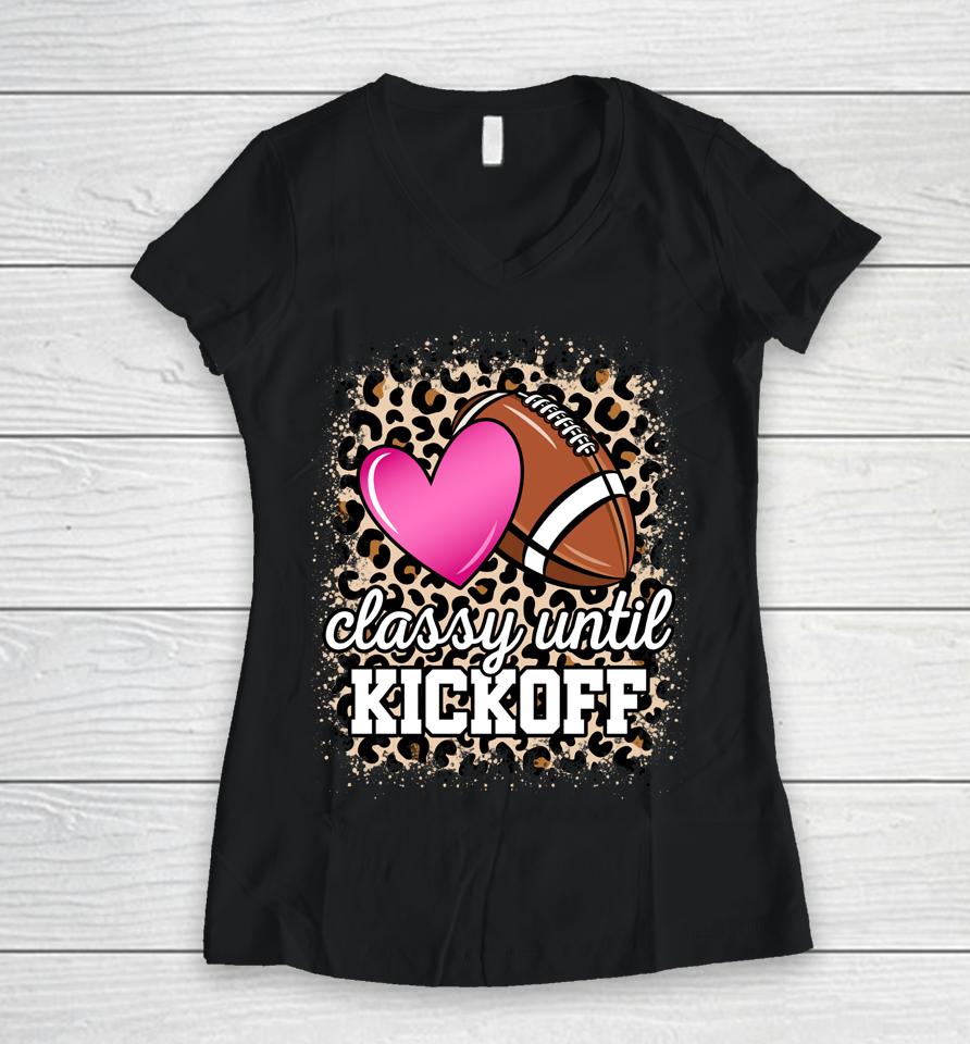 Classy Until Kickoff American Football Lover Game Day Women V-Neck T-Shirt
