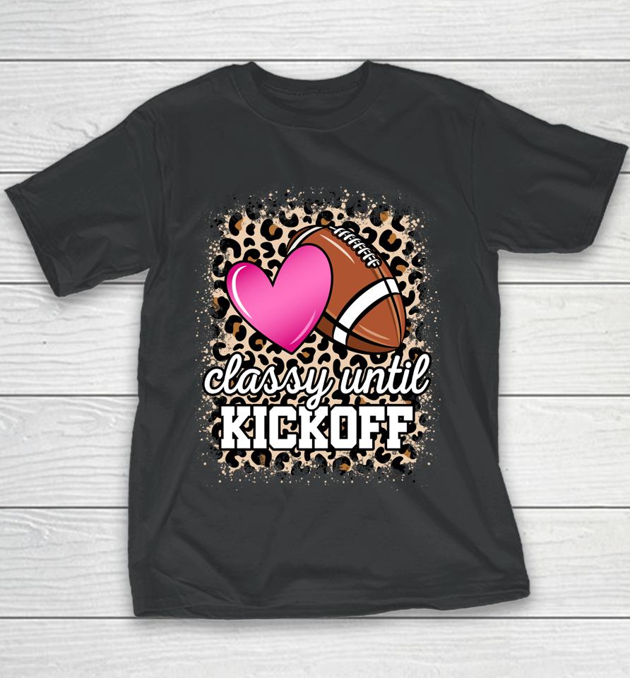 Classy Until Kickoff American Football Lover Game Day Youth T-Shirt