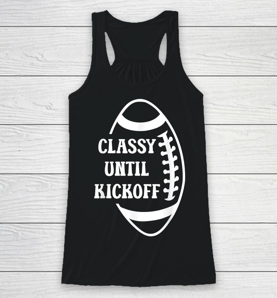 Classy Until Kickoff Football Game Day Football Racerback Tank