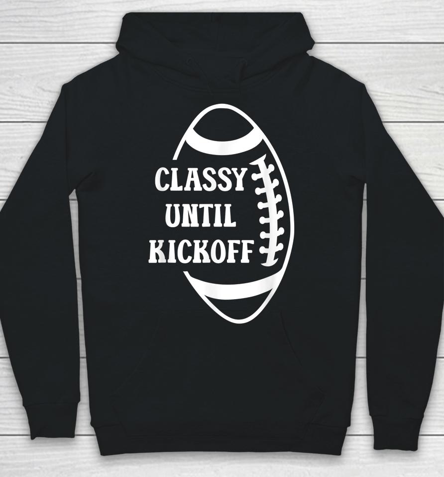 Classy Until Kickoff Football Game Day Football Hoodie