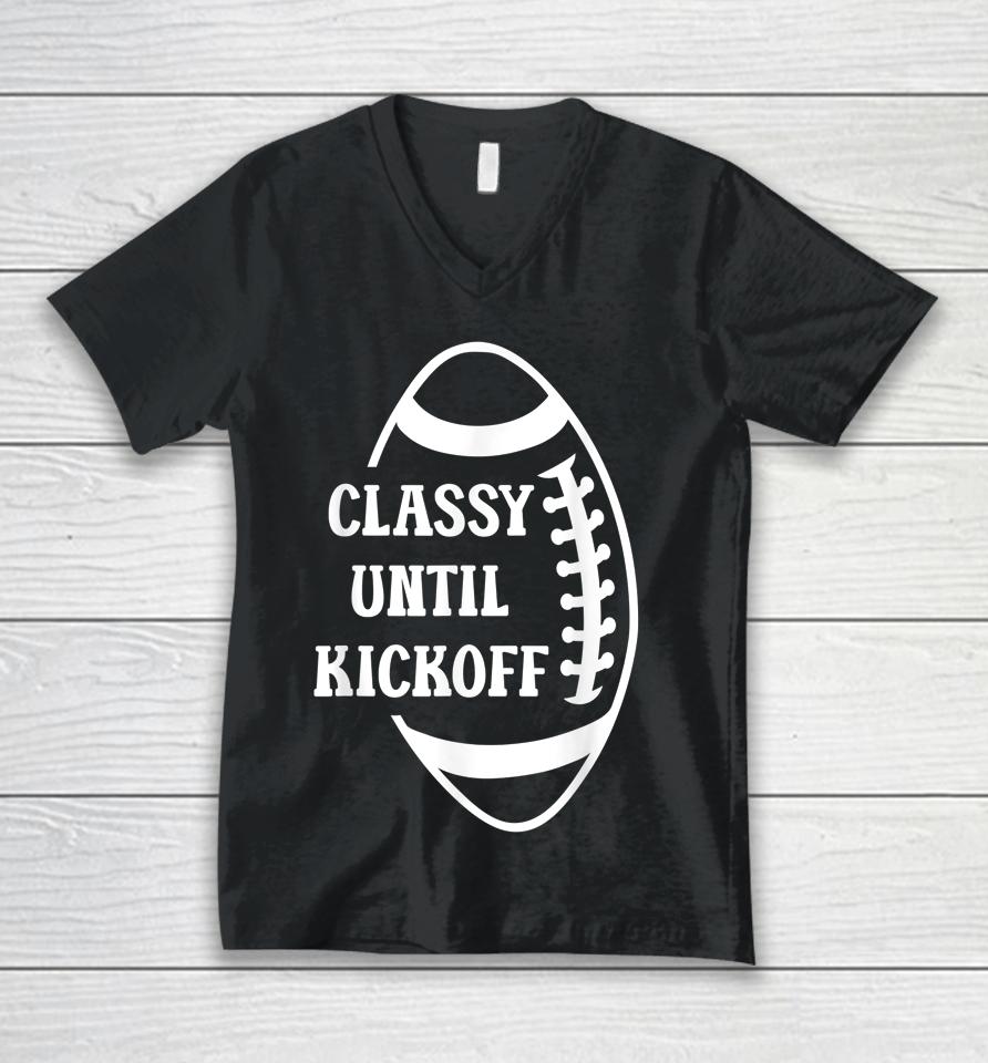 Classy Until Kickoff Football Game Day Football Unisex V-Neck T-Shirt