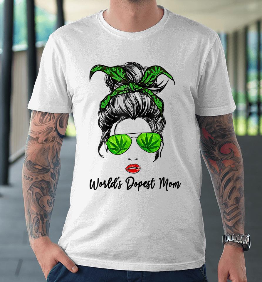 Classy World's Dopest Mom Messy Bun Weed Leaf Mothers Day Premium T-Shirt