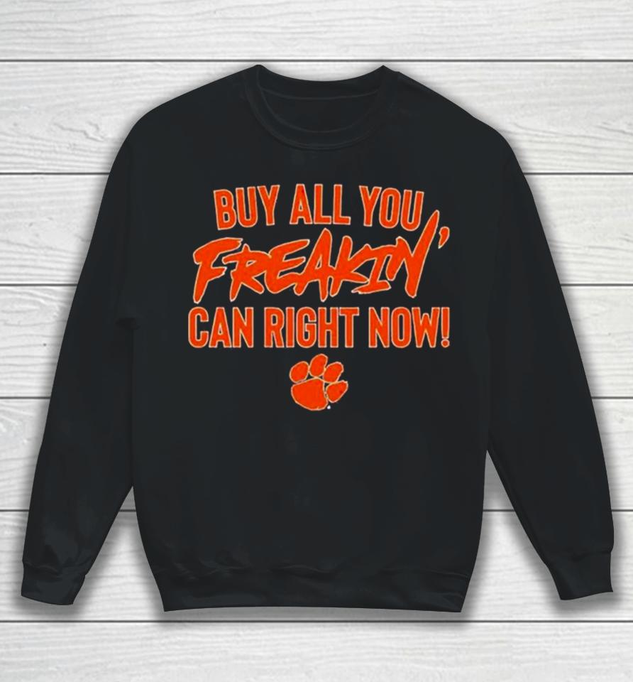 Clemson Tigers Football Buy All You Freakin Can Right Now Sweatshirt