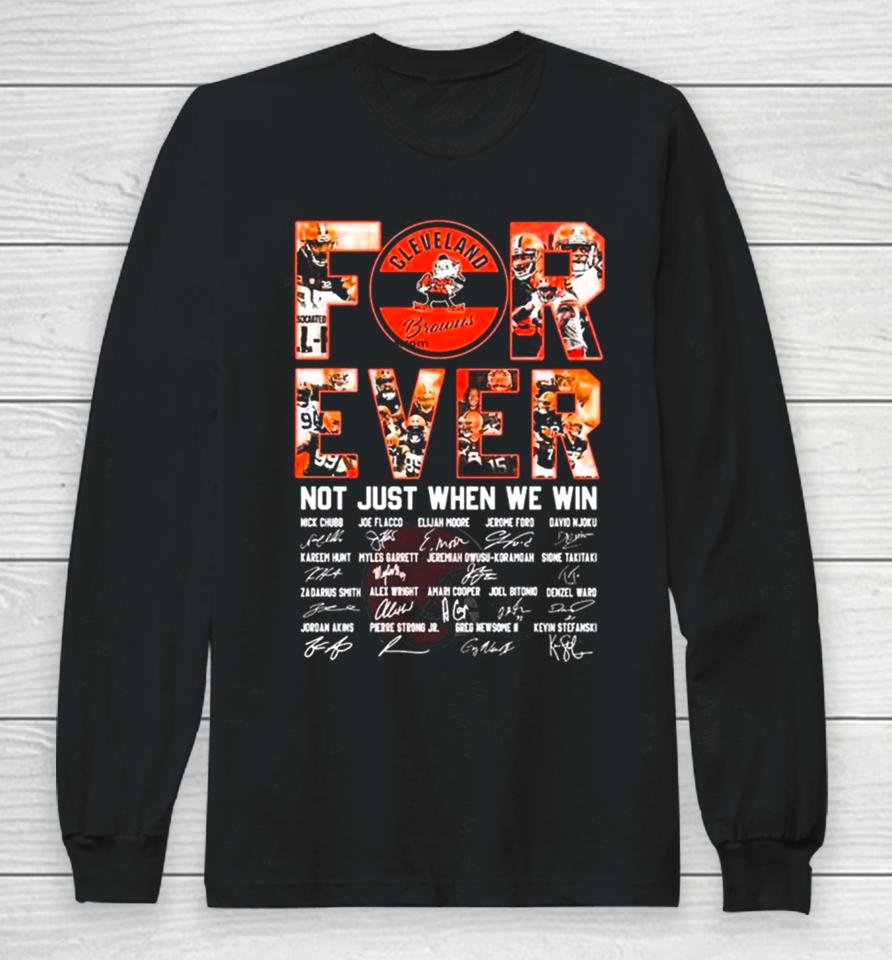 Cleveland Browns Forever Not Just When We Win All Players Signatures 2024 Long Sleeve T-Shirt