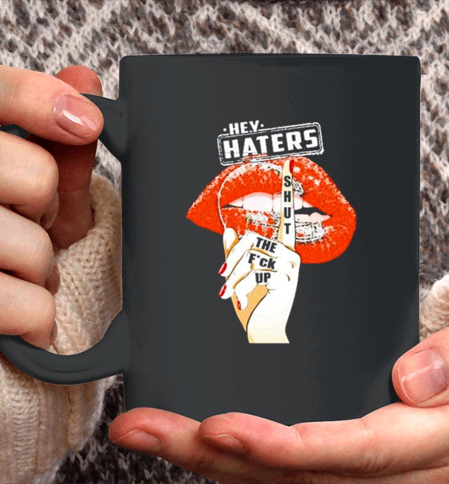 Cleveland Browns Lips Hey Haters Shut The Fuck Up Coffee Mug